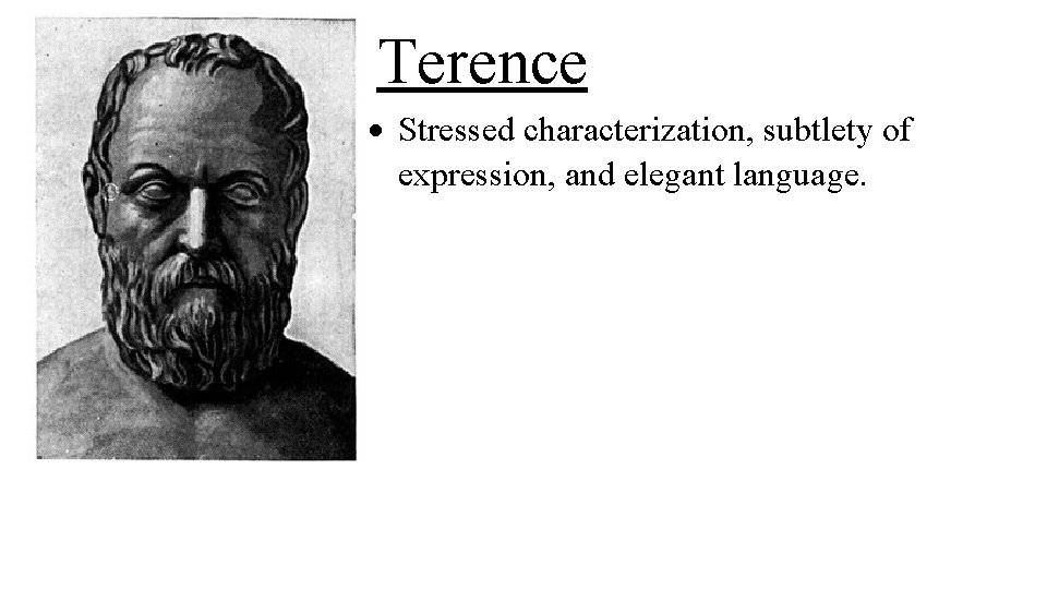 Terence Stressed characterization, subtlety of expression, and elegant language. 