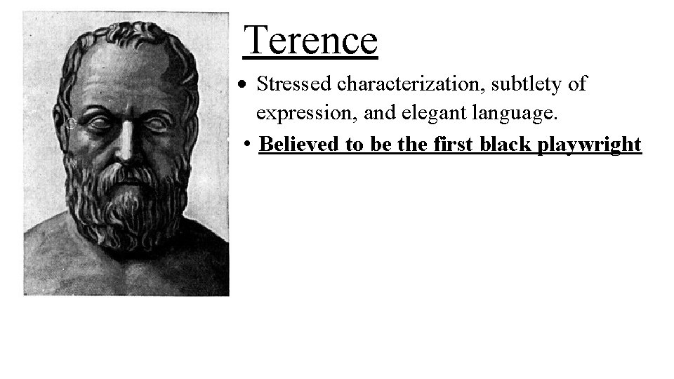 Terence Stressed characterization, subtlety of expression, and elegant language. • Believed to be the
