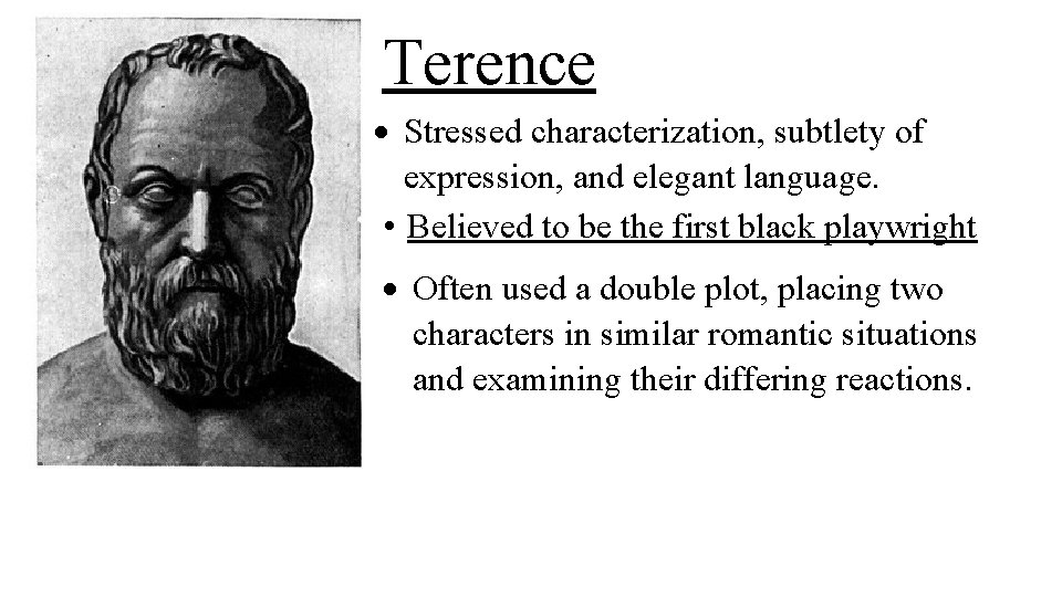 Terence Stressed characterization, subtlety of expression, and elegant language. • Believed to be the