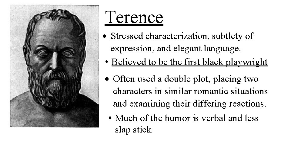 Terence Stressed characterization, subtlety of expression, and elegant language. • Believed to be the