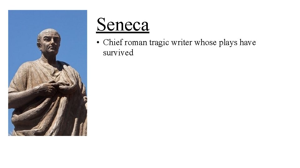 Seneca • Chief roman tragic writer whose plays have survived 