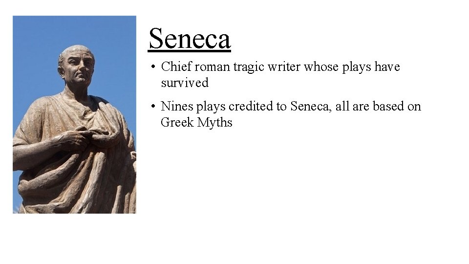 Seneca • Chief roman tragic writer whose plays have survived • Nines plays credited