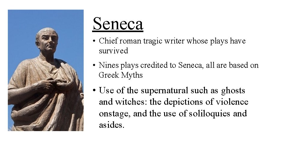 Seneca • Chief roman tragic writer whose plays have survived • Nines plays credited