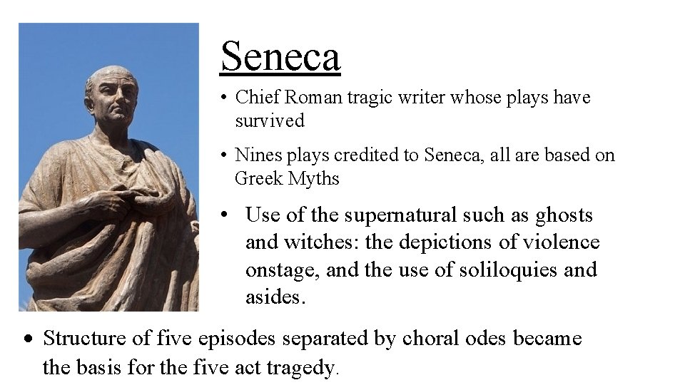 Seneca • Chief Roman tragic writer whose plays have survived • Nines plays credited