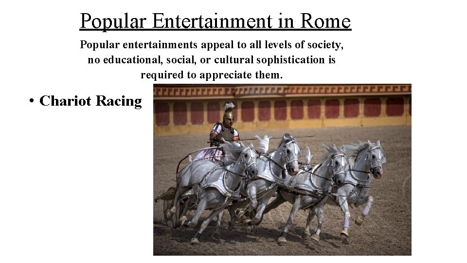 Popular Entertainment in Rome Popular entertainments appeal to all levels of society, no educational,