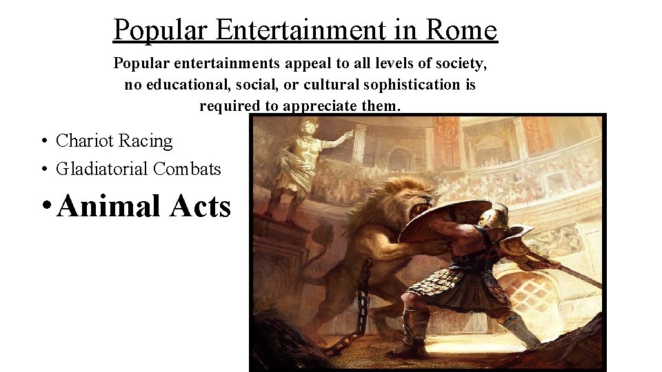Popular Entertainment in Rome Popular entertainments appeal to all levels of society, no educational,