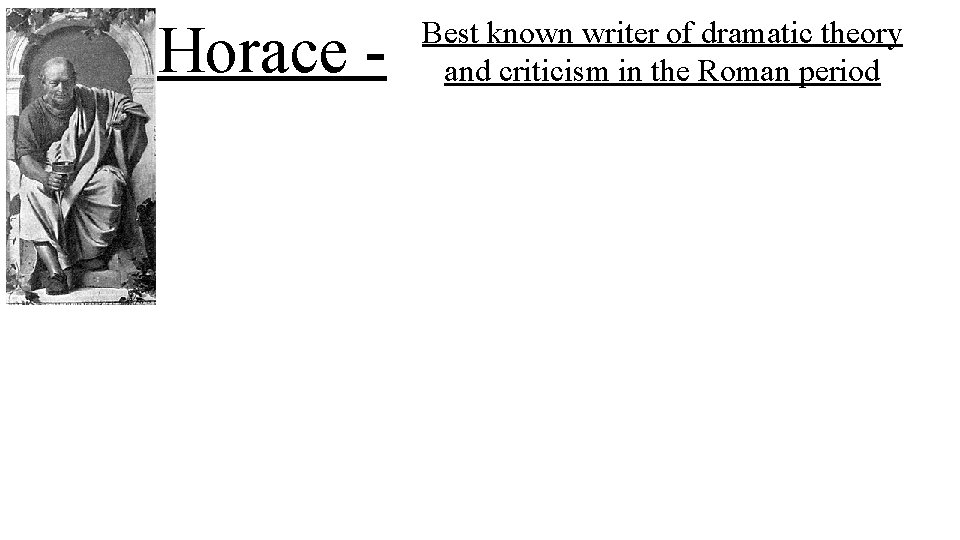 Horace - Best known writer of dramatic theory and criticism in the Roman period