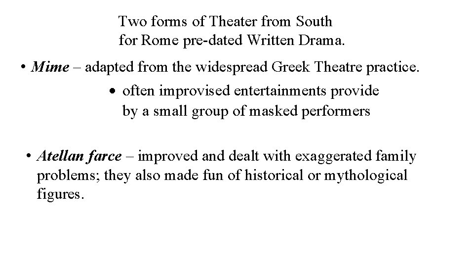 Two forms of Theater from South for Rome pre-dated Written Drama. • Mime –