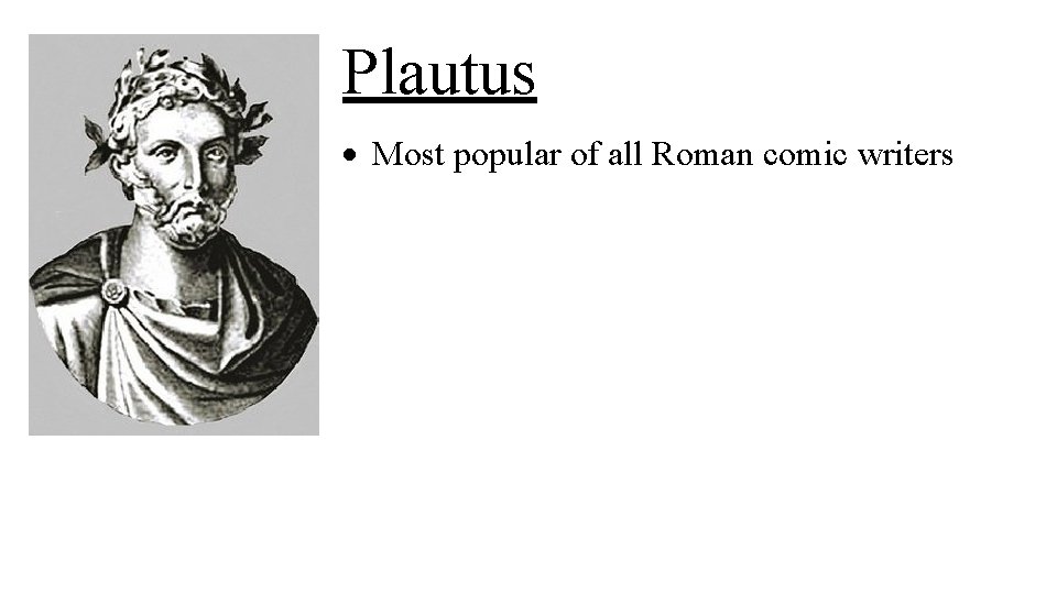 Plautus Most popular of all Roman comic writers 