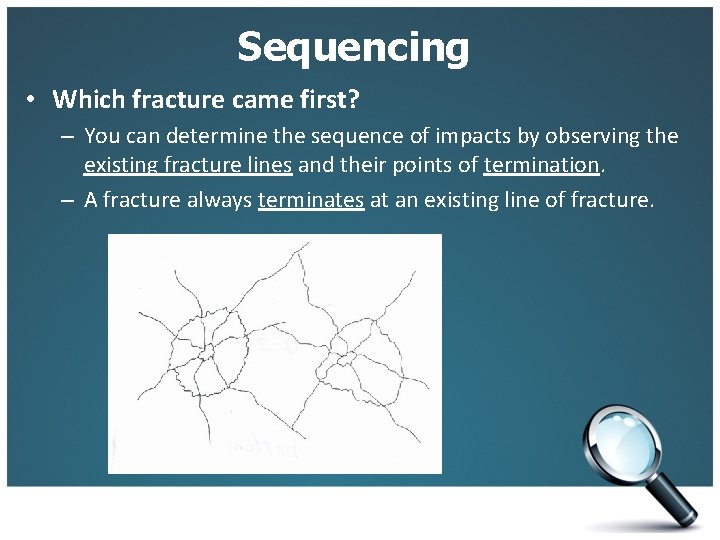 Sequencing • Which fracture came first? – You can determine the sequence of impacts