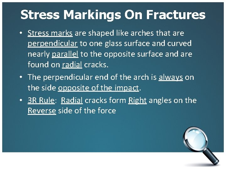 Stress Markings On Fractures • Stress marks are shaped like arches that are perpendicular