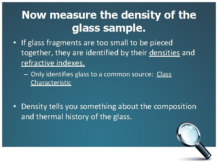 Now measure the density of the glass sample. • If glass fragments are too