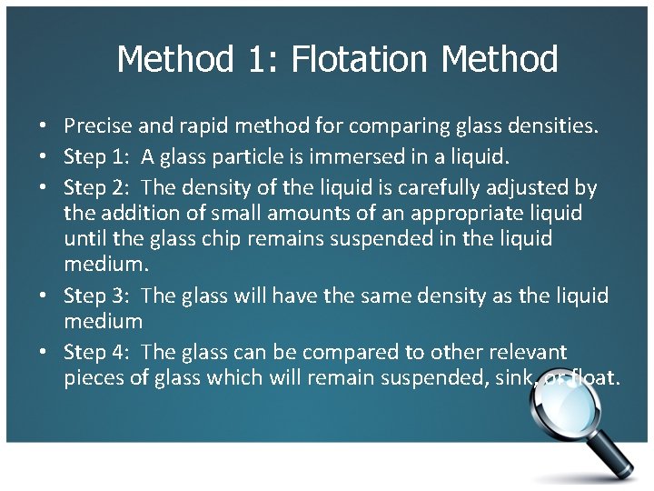 Method 1: Flotation Method • Precise and rapid method for comparing glass densities. •