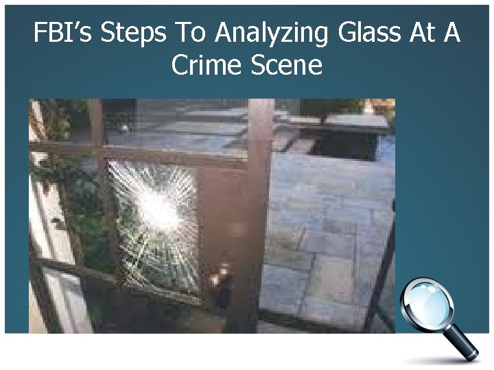 FBI’s Steps To Analyzing Glass At A Crime Scene 