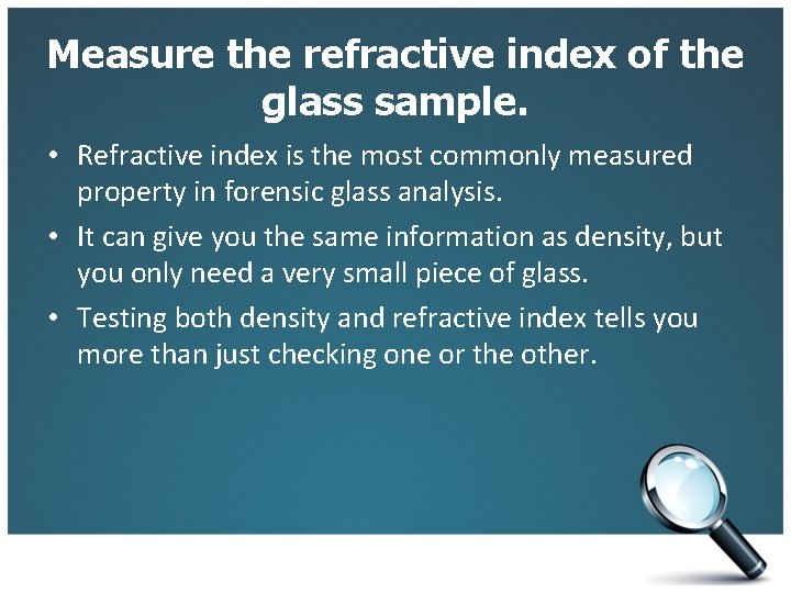 Measure the refractive index of the glass sample. • Refractive index is the most