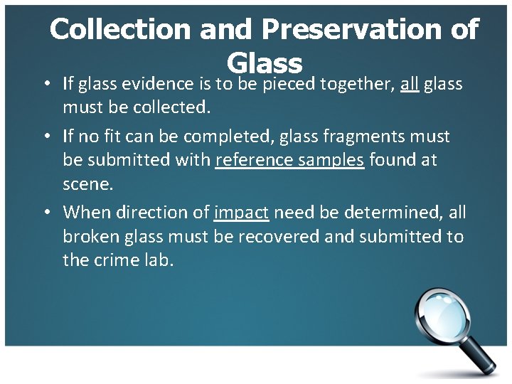 Collection and Preservation of Glass • If glass evidence is to be pieced together,