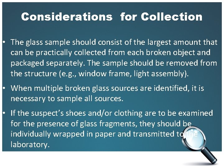 Considerations for Collection • The glass sample should consist of the largest amount that