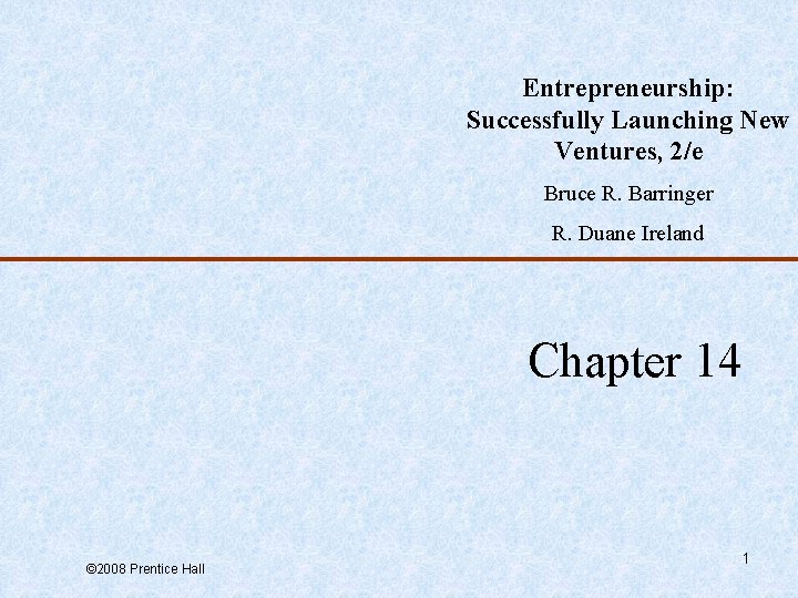 Entrepreneurship: Successfully Launching New Ventures, 2/e Bruce R. Barringer R. Duane Ireland Chapter 14