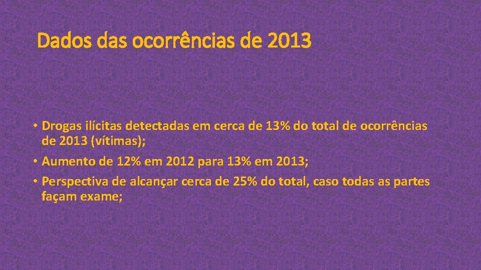 Dados das ocorrências de 2013 • Drogas ilícitas detectadas em cerca de 13% do