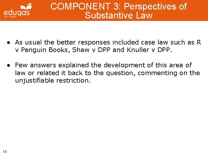 COMPONENT 3: Perspectives of Substantive Law ● As usual the better responses included case