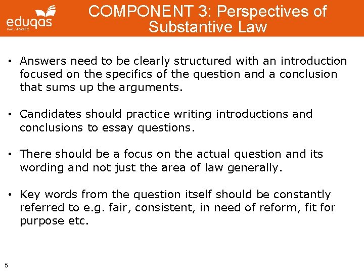 COMPONENT 3: Perspectives of Substantive Law • Answers need to be clearly structured with