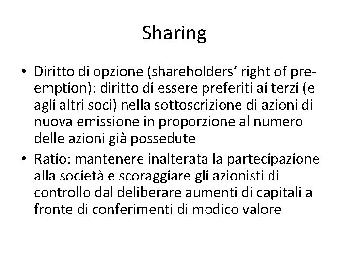 Sharing • Diritto di opzione (shareholders’ right of preemption): diritto di essere preferiti ai