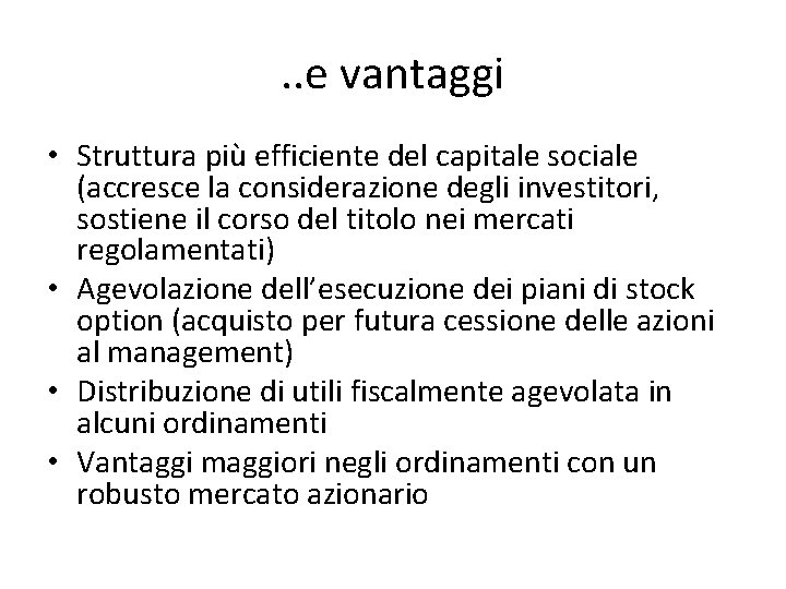 . . e vantaggi • Struttura più efficiente del capitale sociale (accresce la considerazione