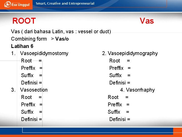 ROOT Vas ( dari bahasa Latin, vas : vessel or duct) Combining form >