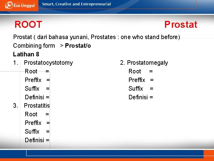 ROOT Prostat ( dari bahasa yunani, Prostates : one who stand before) Combining form