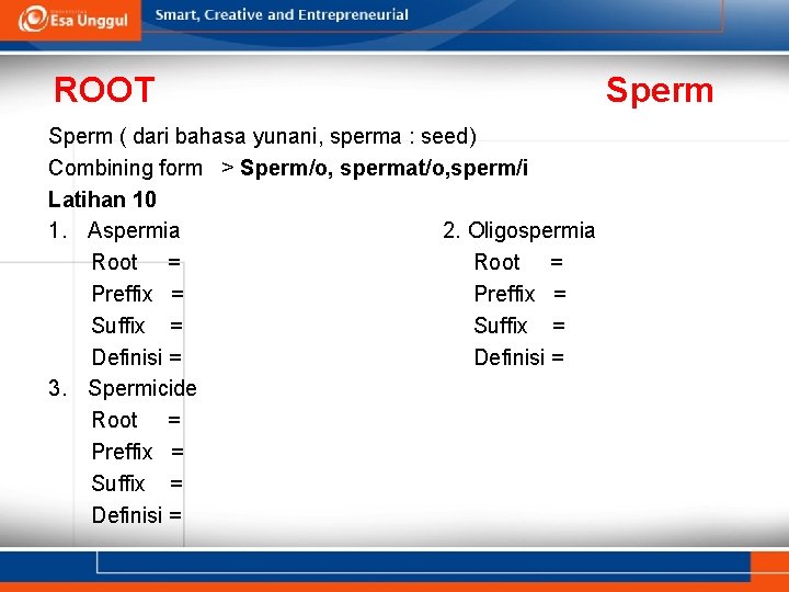 ROOT Sperm ( dari bahasa yunani, sperma : seed) Combining form > Sperm/o, spermat/o,