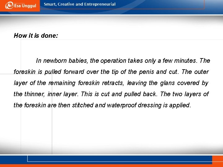 How it is done: In newborn babies, the operation takes only a few minutes.