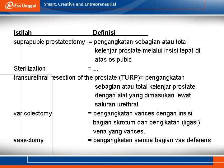 Istilah Definisi suprapubic prostatectomy = pengangkatan sebagian atau total kelenjar prostate melalui insisi tepat