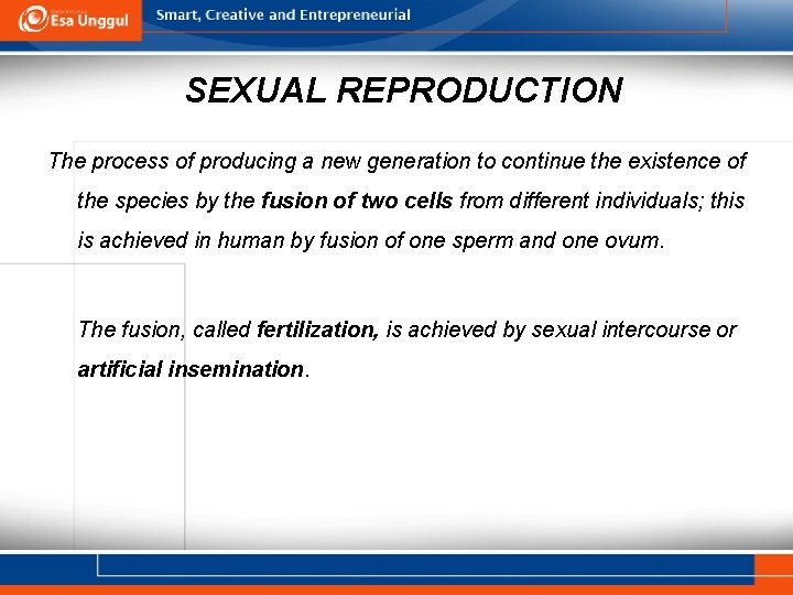 SEXUAL REPRODUCTION The process of producing a new generation to continue the existence of