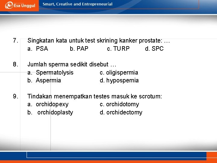 7. Singkatan kata untuk test skrining kanker prostate: … a. PSA b. PAP c.