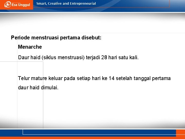 Periode menstruasi pertama disebut: Menarche Daur haid (siklus menstruasi) terjadi 28 hari satu kali.