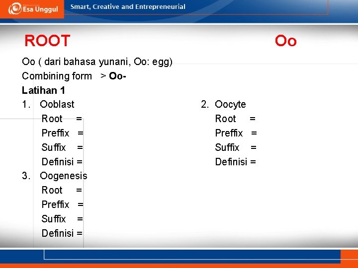 ROOT Oo ( dari bahasa yunani, Oo: egg) Combining form > Oo. Latihan 1