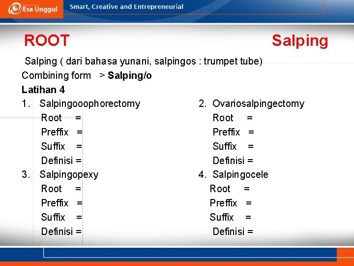 ROOT Salping ( dari bahasa yunani, salpingos : trumpet tube) Combining form > Salping/o