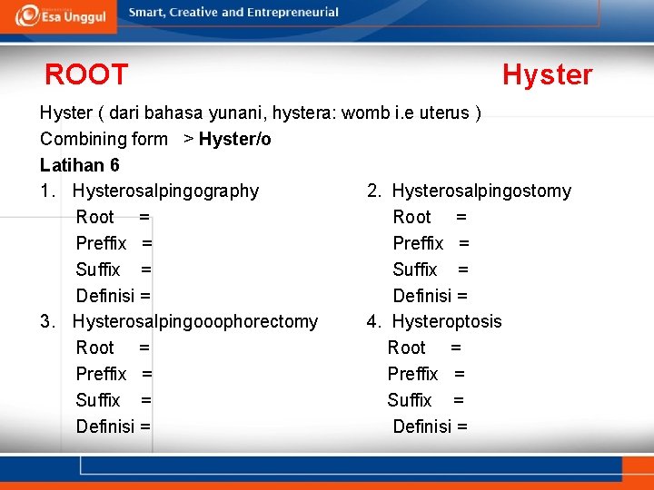 ROOT Hyster ( dari bahasa yunani, hystera: womb i. e uterus ) Combining form