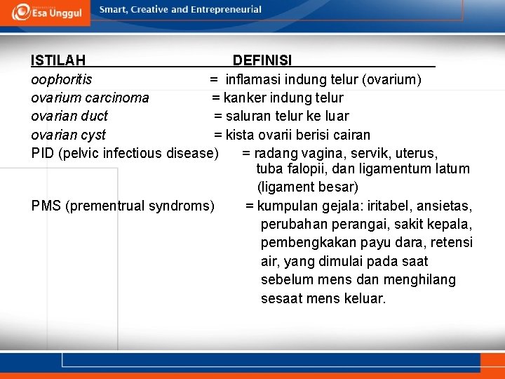 ISTILAH DEFINISI oophoritis = inflamasi indung telur (ovarium) ovarium carcinoma = kanker indung telur