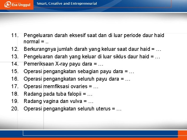 11. Pengeluaran darah eksesif saat dan di luar periode daur haid normal =. .