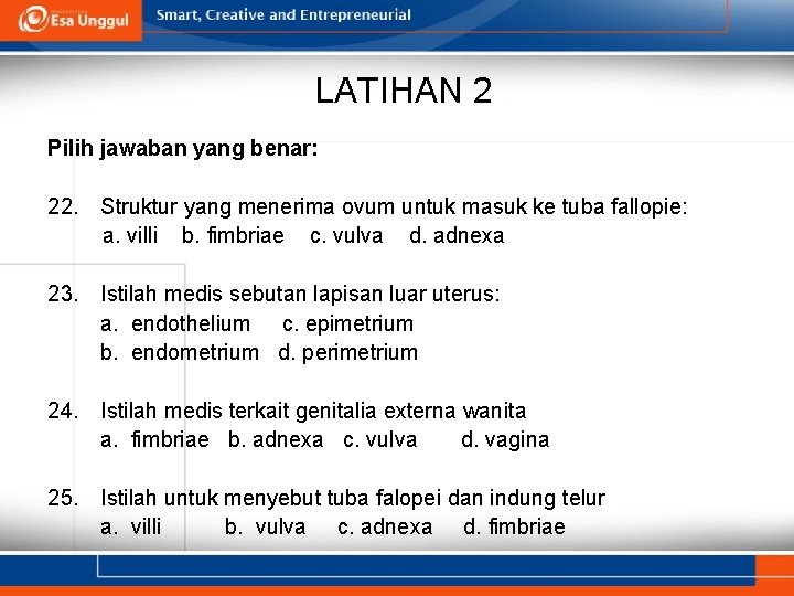 LATIHAN 2 Pilih jawaban yang benar: 22. Struktur yang menerima ovum untuk masuk ke