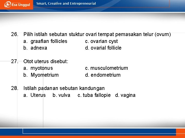 26. Pilih istilah sebutan stuktur ovari tempat pemasakan telur (ovum) a. graafian follicles c.