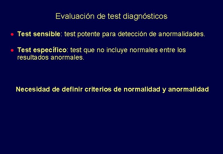 Evaluación de test diagnósticos · Test sensible: test potente para detección de anormalidades. ·