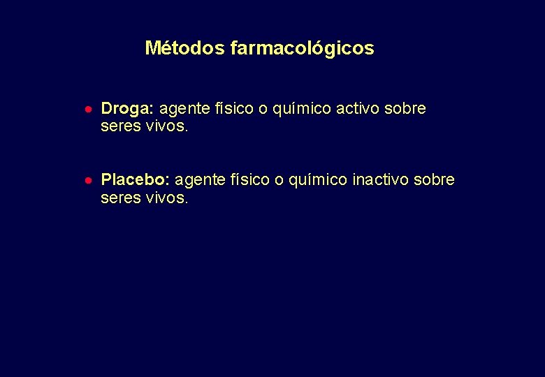Métodos farmacológicos · Droga: agente físico o químico activo sobre seres vivos. · Placebo: