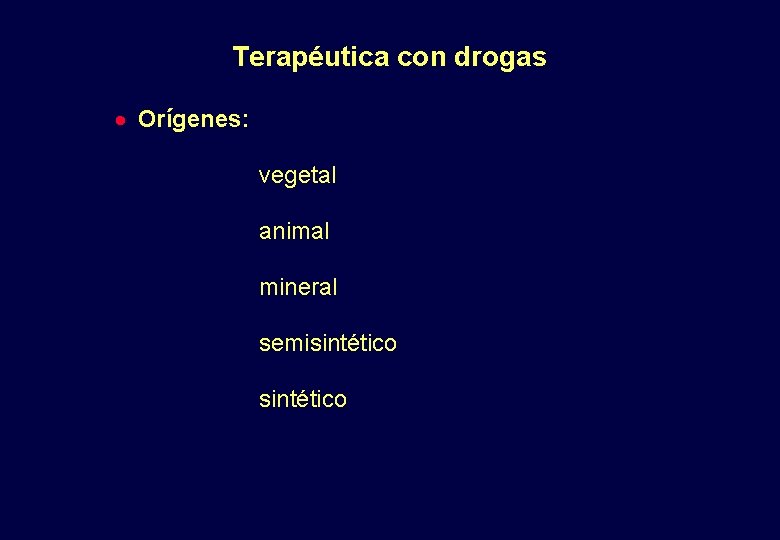 Terapéutica con drogas · Orígenes: vegetal animal mineral semisintético 