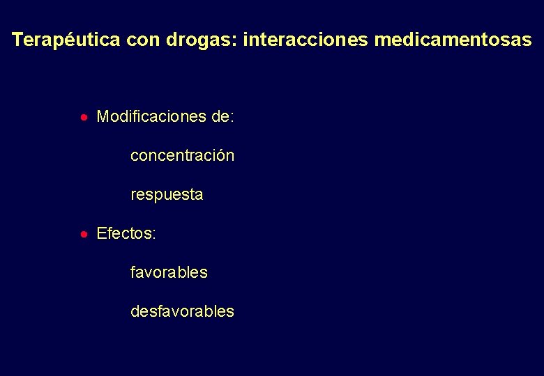 Terapéutica con drogas: interacciones medicamentosas · Modificaciones de: concentración respuesta · Efectos: favorables desfavorables