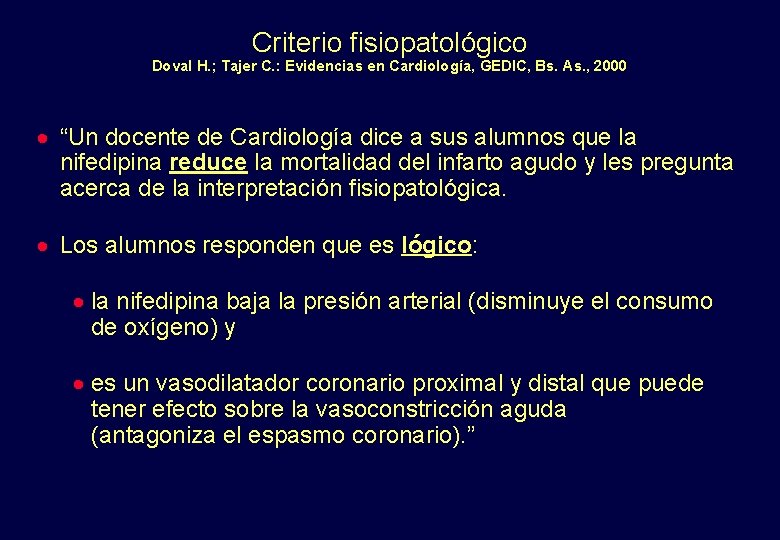 Criterio fisiopatológico Doval H. ; Tajer C. : Evidencias en Cardiología, GEDIC, Bs. As.