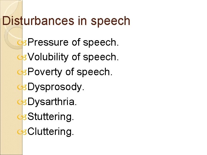 Disturbances in speech Pressure of speech. Volubility of speech. Poverty of speech. Dysprosody. Dysarthria.