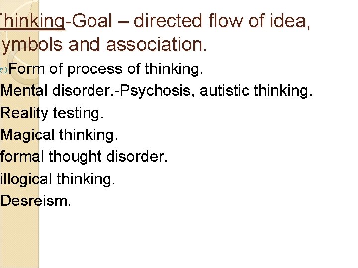 Thinking-Goal – directed flow of idea, symbols and association. Form of process of thinking.
