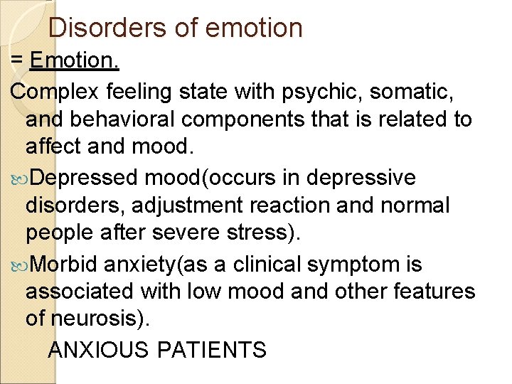Disorders of emotion = Emotion. Complex feeling state with psychic, somatic, and behavioral components